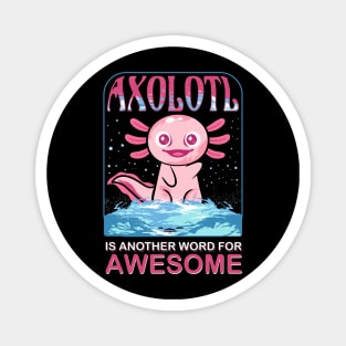 Axolotl is another word for awesome Magnet